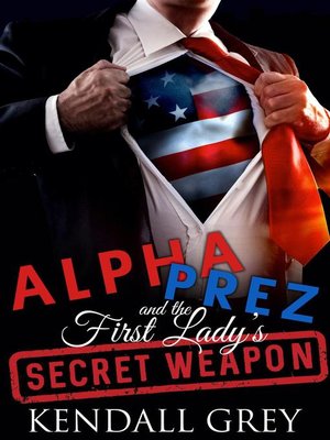 cover image of Alpha Prez and the First Lady's Secret Weapon
